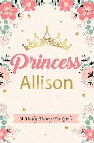 Cover of Princess Allison a Daily Diary for Girls