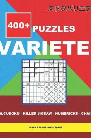 Cover of 400 + puzzles VARIETE Calcudoku - Killer Jigsaw - Numbricks - Chain.