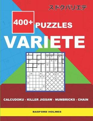 Cover of 400 + puzzles VARIETE Calcudoku - Killer Jigsaw - Numbricks - Chain.