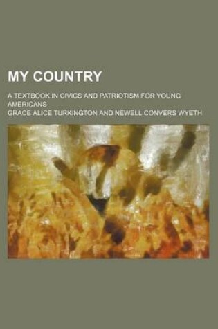 Cover of My Country; A Textbook in Civics and Patriotism for Young Americans