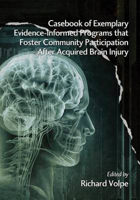 Cover of Casebook of Exemplary Evidence-Informed Programs That Foster Community Participation After Acquired Brain Injury