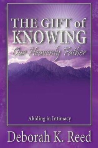 Cover of THE GIFT of KNOWING Our Heavenly Father