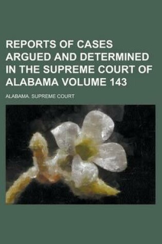 Cover of Reports of Cases Argued and Determined in the Supreme Court of Alabama (Volume 143)