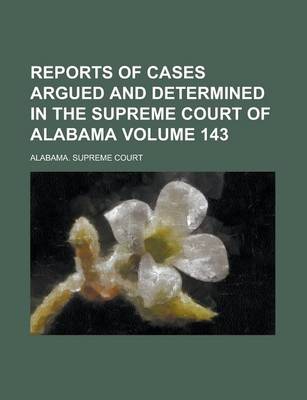 Book cover for Reports of Cases Argued and Determined in the Supreme Court of Alabama (Volume 143)