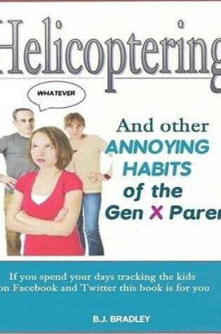 Cover of Helicoptering and Other Annoying Habits of the Gen X Parent