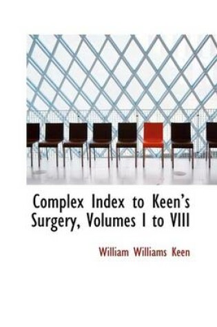 Cover of Complex Index to Keen's Surgery, Volumes I to VIII