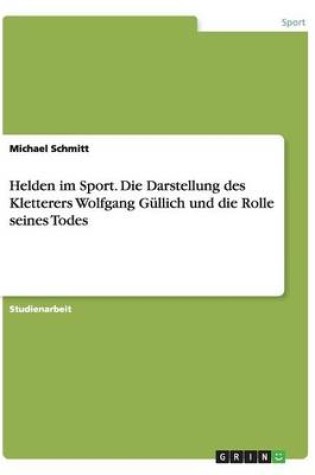 Cover of Helden im Sport. Die Darstellung des Kletterers Wolfgang Güllich und die Rolle seines Todes