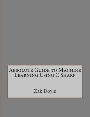 Book cover for Absolute Guide to Machine Learning Using C Sharp