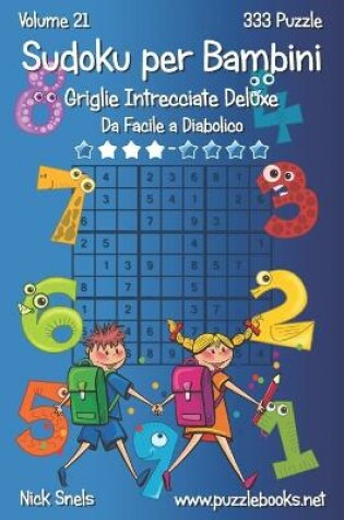 Cover of Sudoku per Bambini Griglie Intrecciate Deluxe - Da Facile a Diabolico - Volume 21 - 333 Puzzle