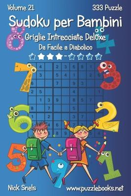 Cover of Sudoku per Bambini Griglie Intrecciate Deluxe - Da Facile a Diabolico - Volume 21 - 333 Puzzle