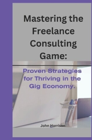 Cover of Mastering the Freelance Consulting Game
