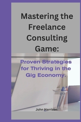 Book cover for Mastering the Freelance Consulting Game