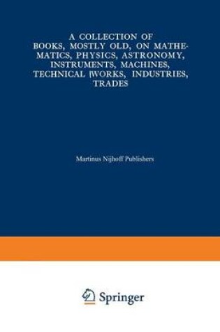 Cover of A Collection of Books, Mostly Old, on Mathematics, Physics, Astronomy, Instruments, Machines, Technical Works, Industries, Trades