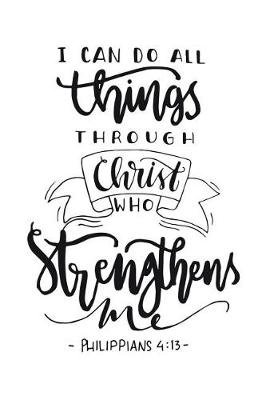 Book cover for I Can Do All Things Through Christ Who Strengthens Me Philippians 4