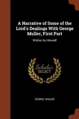 Cover of A Narrative of Some of the Lord's Dealings with George Muller, First Part