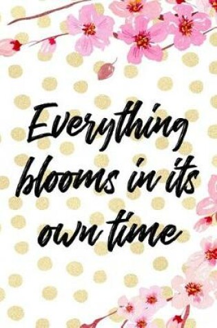 Cover of Everything Blooms In It's Own Time