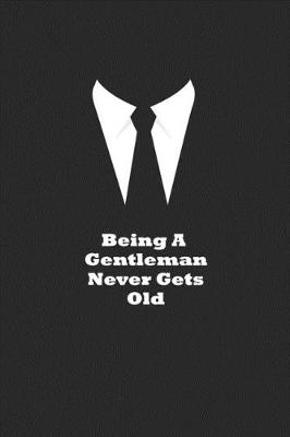 Book cover for Being A Gentleman Never Gets Old