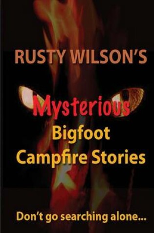 Cover of Rusty Wilson's Mysterious Bigfoot Campfire Stories