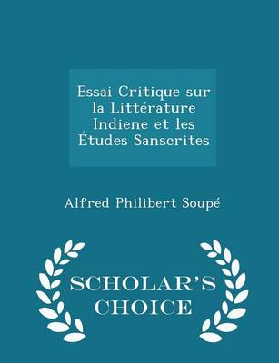 Book cover for Essai Critique Sur La Litterature Indiene Et Les Etudes Sanscrites - Scholar's Choice Edition