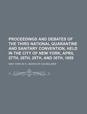 Book cover for Proceedings and Debates of the Third National Quarantine and Sanitary Convention, Held in the City of New York, April 27th, 28th, 29th, and 30th, 1859