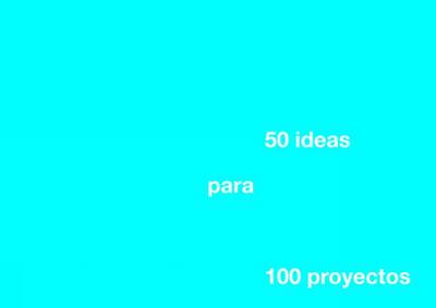 Cover of 50 Ideas for 100 Projects
