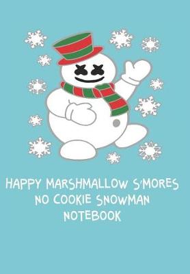 Book cover for Happy Marshmallow S'mores No Cookie Snowman Notebook