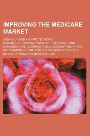 Cover of Improving the Medicare Market; Adding Choice and Protections