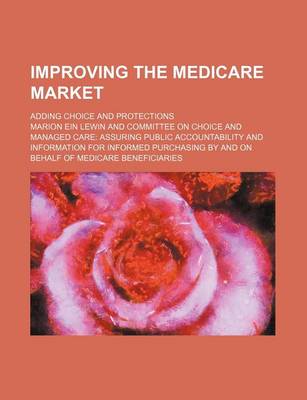 Book cover for Improving the Medicare Market; Adding Choice and Protections