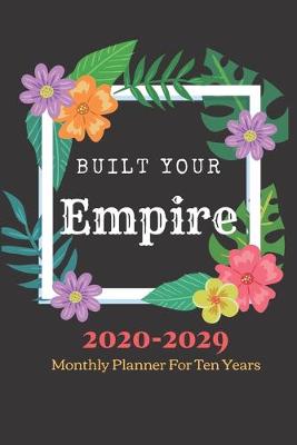 Book cover for Built Your Empire Monthly Planner 2020 -2029 Notebook Diary