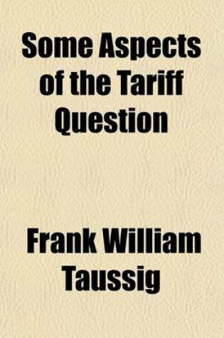 Cover of Some Aspects of the Tariff Question (Volume 12)