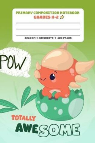 Cover of Primary Composition Notebook Grades K-2 Totally Awesome Pow