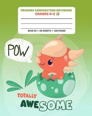 Book cover for Primary Composition Notebook Grades K-2 Totally Awesome Pow