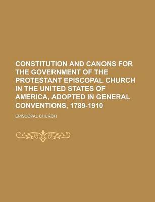 Book cover for Constitution and Canons for the Government of the Protestant Episcopal Church in the United States of America, Adopted in General Conventions, 1789-19