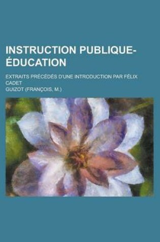 Cover of Instruction Publique-Education; Extraits Precedes D'Une Introduction Par Felix Cadet