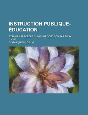 Book cover for Instruction Publique-Education; Extraits Precedes D'Une Introduction Par Felix Cadet