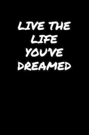 Cover of Live The Life You've Dreamed�