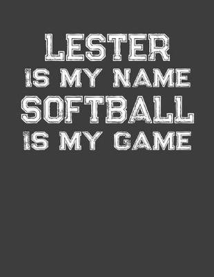 Book cover for Lester Is My Name Softball Is My Game