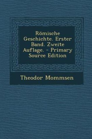 Cover of Romische Geschichte. Erster Band. Zweite Auflage. - Primary Source Edition