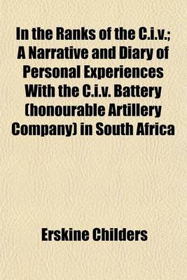 Book cover for In the Ranks of the C.I.V.; A Narrative and Diary of Personal Experiences with the C.I.V. Battery (Honourable Artillery Company) in South Africa