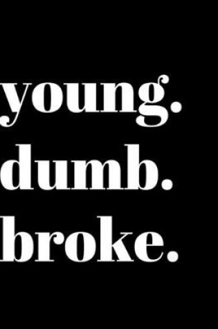 Cover of young. dumb. broke.