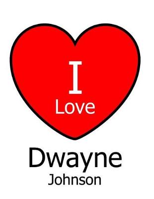 Book cover for I Love Dwayne Johnson