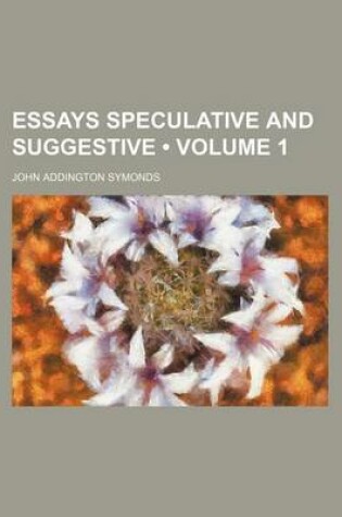 Cover of Essays Speculative and Suggestive (Volume 1)