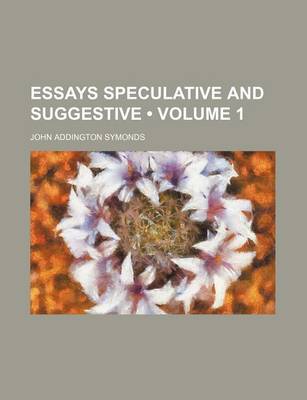 Book cover for Essays Speculative and Suggestive (Volume 1)