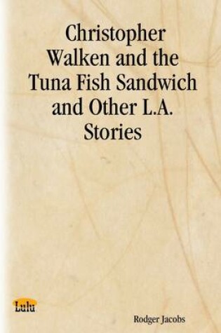 Cover of Christopher Walken and the Tuna Fish Sandwich and Other L.A. Stories