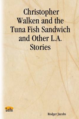 Book cover for Christopher Walken and the Tuna Fish Sandwich and Other L.A. Stories