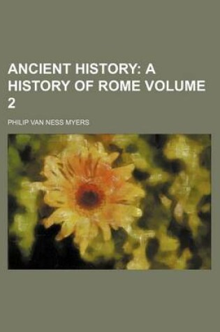 Cover of Ancient History Volume 2; A History of Rome