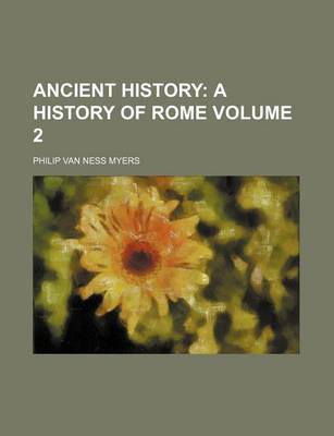 Book cover for Ancient History Volume 2; A History of Rome