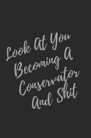 Cover of Look At You Becoming A Conservator And Shit