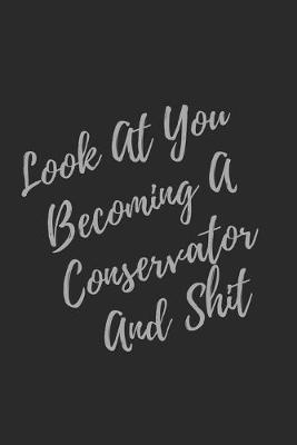 Book cover for Look At You Becoming A Conservator And Shit