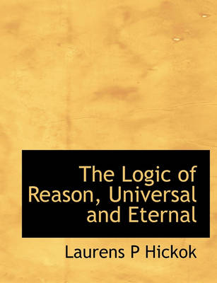 Book cover for The Logic of Reason, Universal and Eternal